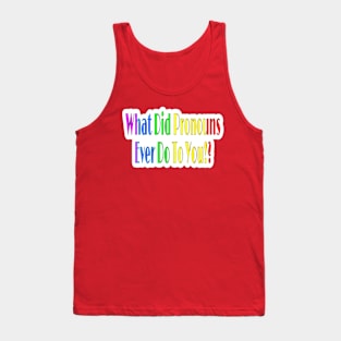 What Did Pronouns Ever Do To You!? - Sticker - Front Tank Top